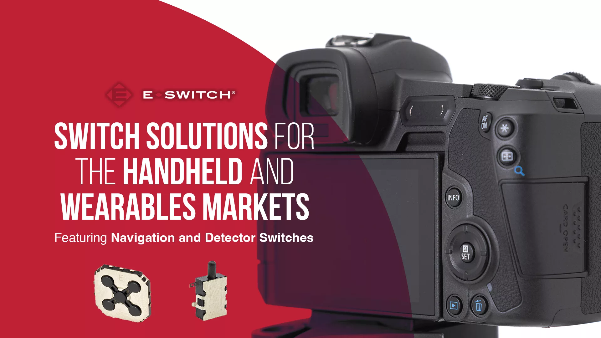 Switch Solutions For The Handheld And Wearables Markets Featuring Navigation And Detector Switches