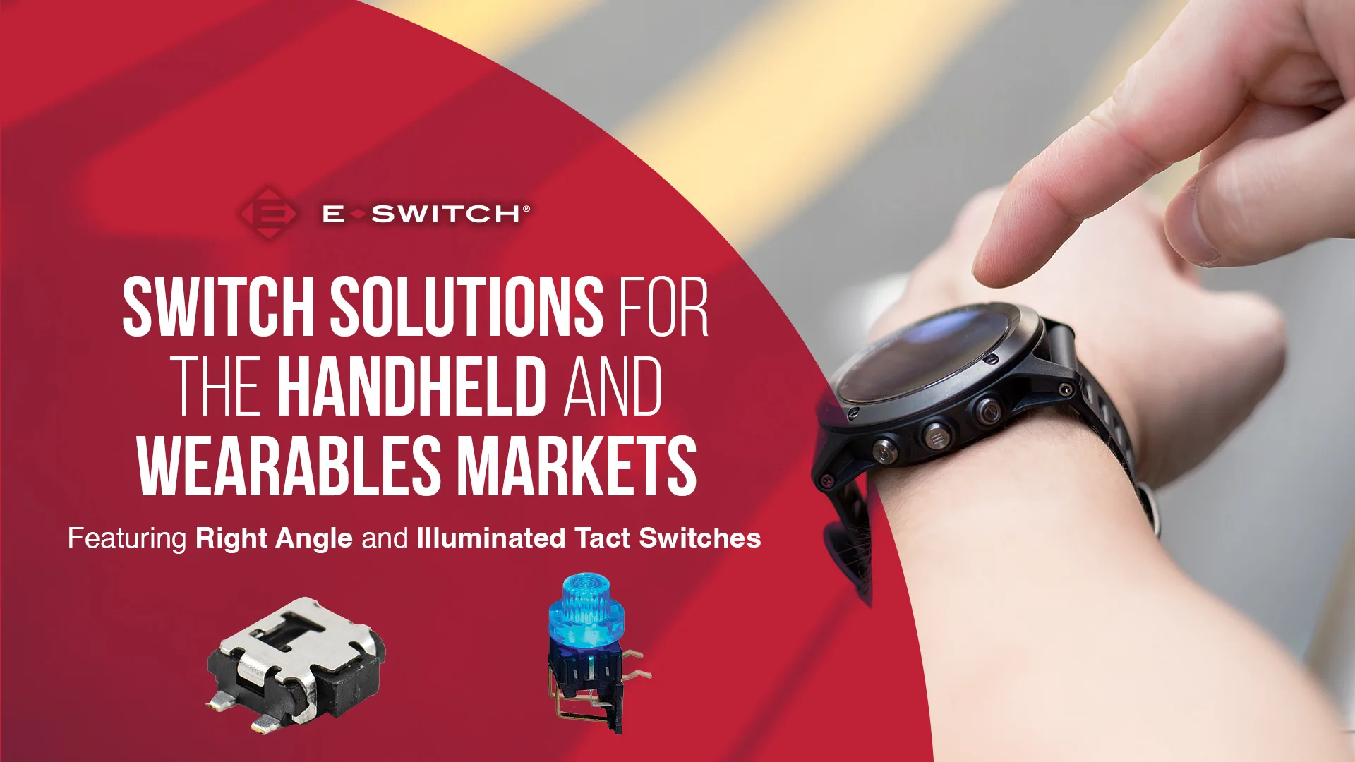 Switch Solutions For The Handheld And Wearables Markets Featuring Right Angle And Illuminated Tact Switches